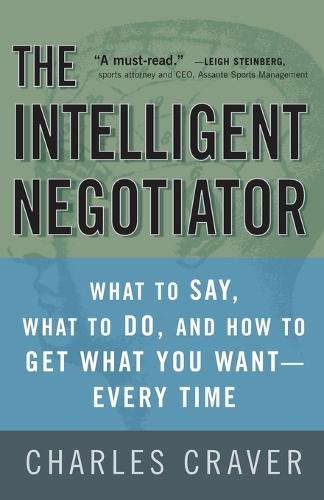 The Intelligent Negotiator: What to Say, What to Do, How to Get What You Want--Every Time  by Charles Craver at Abbey's Bookshop, 