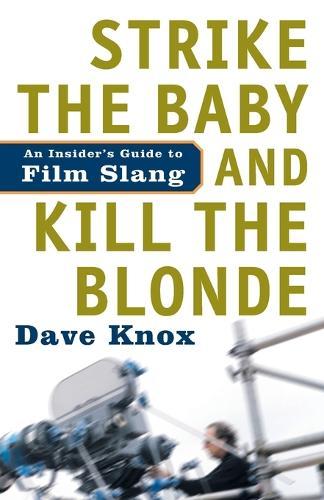 Strike The Baby And Kill The Blonde: An Insider's Guide to Film Slang  by Dave Knox at Abbey's Bookshop, 