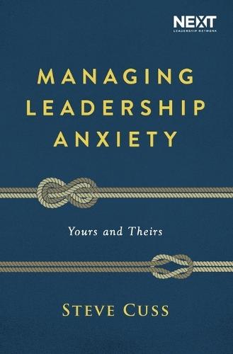 Managing Leadership Anxiety: Yours and Theirs  by Steve Cuss at Abbey's Bookshop, 