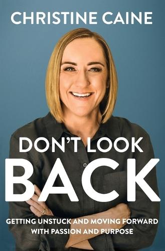 Don't Look Back: Getting Unstuck and Moving Forward with Passion and Purpose  by Christine Caine at Abbey's Bookshop, 