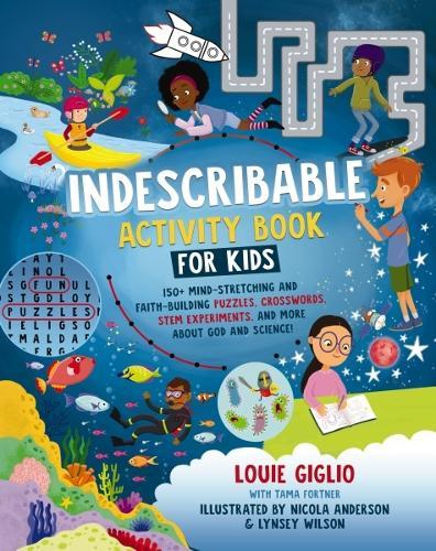 Indescribable Activity Book for Kids: 150+ Mind-Stretching and Faith-Building Puzzles, Crosswords, STEM Experiments, and More About God and Science!  by Louie Giglio at Abbey's Bookshop, 