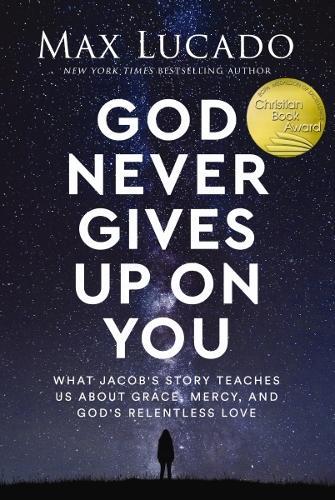 God Never Gives Up on You: What Jacob's Story Teaches Us About Grace, Mercy, and God's Relentless Love  by Max Lucado at Abbey's Bookshop, 