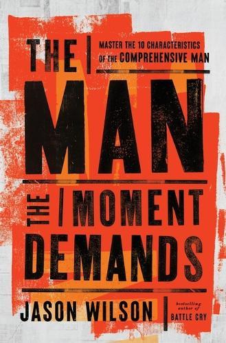 The Man the Moment Demands: Master the 10 Characteristics of the Comprehensive Man  by Jason Wilson at Abbey's Bookshop, 