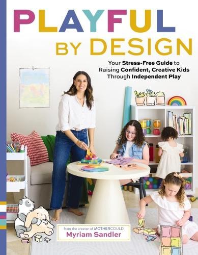 Playful by Design: Your Stress-Free Guide to Raising Confident, Creative Kids through Independent Play – Reduce Parenting Stress and Declutter Your Home with Organizing Tips – Best Gifts for Parents  by Myriam Sandler at Abbey's Bookshop, 