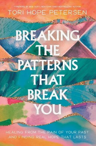 Breaking the Patterns That Break You: Healing from the Pain of Your Past and Finding Real Hope That Lasts  by Tori Hope Petersen at Abbey's Bookshop, 