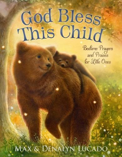 God Bless This Child: Bedtime Prayers and Praises for Little Ones  by Max Lucado at Abbey's Bookshop, 