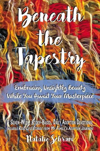 Beneath the Tapestry: Embracing Unsightly Beauty While You Await Your Masterpiece.  by Natalie Schram at Abbey's Bookshop, 