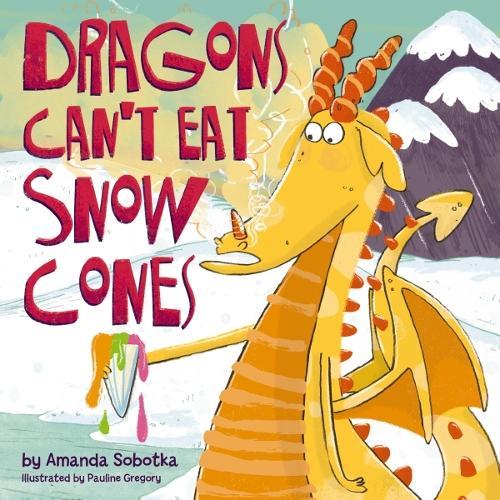 Dragons Can't Eat Snow Cones  by Amanda Sobotka at Abbey's Bookshop, 