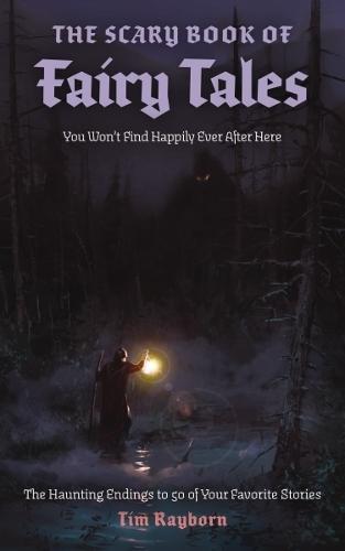 The Scary Book of Fairy Tales: The Haunting Endings to 50 of Your Favorite Stories  by Tim Rayborn at Abbey's Bookshop, 