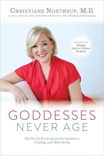 Goddesses Never Age: The Secret Prescription for Radiance, Vitality, and Well-Being  by Christiane Northrup at Abbey's Bookshop, 