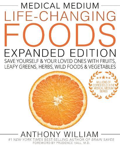 Medical Medium Life-Changing Foods Expanded Edition: Save Yourself & Your Loved Ones with Fruits, Leafy Greens, Herbs, Wild Foods & Vegetables  by Anthony William at Abbey's Bookshop, 