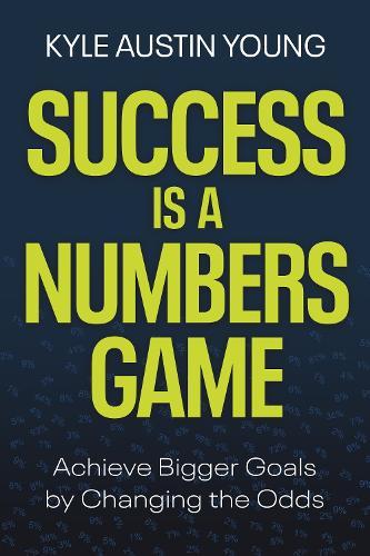 Success Is A Numbers Game: Achieve Bigger Goals by Changing the Odds  by Kyle Austin Young at Abbey's Bookshop, 