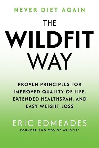 The Wildfit Way: Proven Principles for Improved Quality of Life, Extended Healthspan, and Easy Weight Loss  by Eric Edmeades at Abbey's Bookshop, 