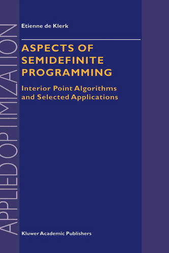 Aspects of Semidefinite Programming: Interior Point Algorithms and Selected Applications  by E. de Klerk at Abbey's Bookshop, 