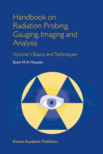 Handbook on Radiation Probing, Gauging, Imaging and Analysis: Volume I: Basics and Techniques  by E.M. Hussein at Abbey's Bookshop, 