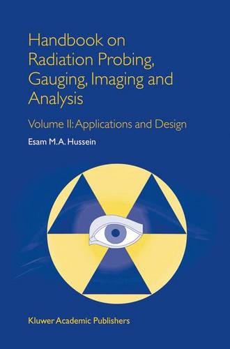 Handbook on Radiation Probing, Gauging, Imaging and Analysis: Volume II: Applications and Design  by E.M. Hussein at Abbey's Bookshop, 