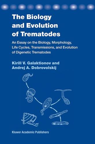 The Biology and Evolution of Trematodes: An Essay on the Biology, Morphology, Life Cycles, Transmissions, and Evolution of Digenetic Trematodes  by K. V. Galaktionov at Abbey's Bookshop, 