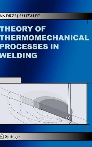 Theory of Thermomechanical Processes in Welding  by Andrzej Sluzalec at Abbey's Bookshop, 