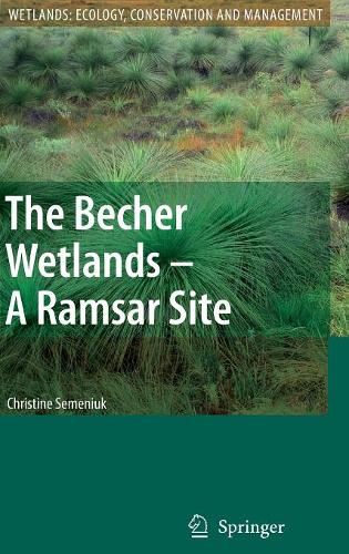 The Becher Wetlands - A Ramsar Site: Evolution of Wetland Habitats and Vegetation Associations on a Holocene Coastal Plain, South-Western Australia  by Christine Semeniuk at Abbey's Bookshop, 