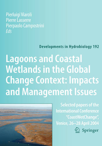 Lagoons and Coastal Wetlands in the Global Change Context: Impact and Management Issues: Selected papers of the International Conference ""CoastWetChange"", Venice 26-28 April 2004  by P., Viaroli at Abbey's Bookshop, 