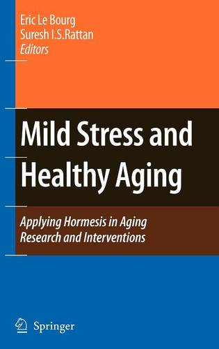 Mild Stress and Healthy Aging: Applying hormesis in aging research and interventions  by Eric Le Bourg at Abbey's Bookshop, 