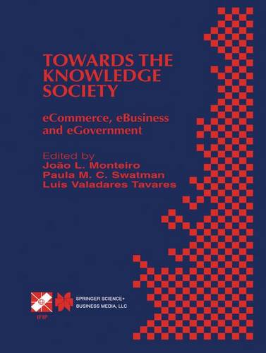 Towards the Knowledge Society: eCommerce, eBusiness and eGovernment The Second IFIP Conference on E-Commerce, E-Business, E-Government (I3E 2002) October 7–9, 2002, Lisbon, Portugal  by João L. Monteiro at Abbey's Bookshop, 