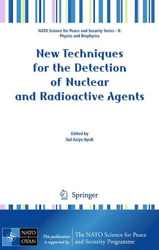 New Techniques for the Detection of Nuclear and Radioactive Agents  by Gul Asiye Aycik at Abbey's Bookshop, 