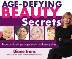 Age-Defying Beauty Secrets: Look and Feel Younger Each and Every Day  by Diane Irons at Abbey's Bookshop, 