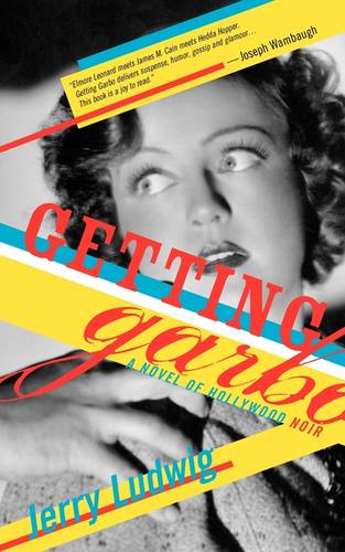 Getting Garbo: A Novel of Hollywood Noir  by Jerry Ludwig at Abbey's Bookshop, 