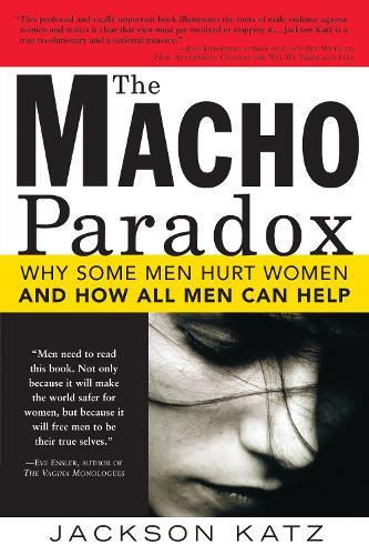 The Macho Paradox: Why Some Men Hurt Women and and How All Men Can Help  by Jackson Katz at Abbey's Bookshop, 