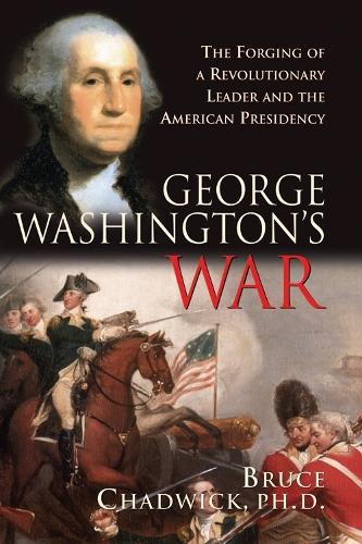 George Washington's War: The Forging of a Revolutionary Leader and the American Presidency  by Bruce Chadwick at Abbey's Bookshop, 