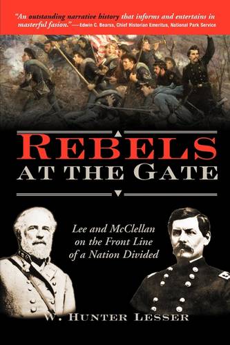 Rebels at the Gate: Lee and McClellan on the Front Line of a Nation Divided  by W Lesser at Abbey's Bookshop, 
