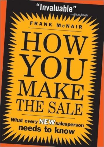 How You Make the Sale: What Every New Salesperson Needs to Know  by Frank McNair at Abbey's Bookshop, 