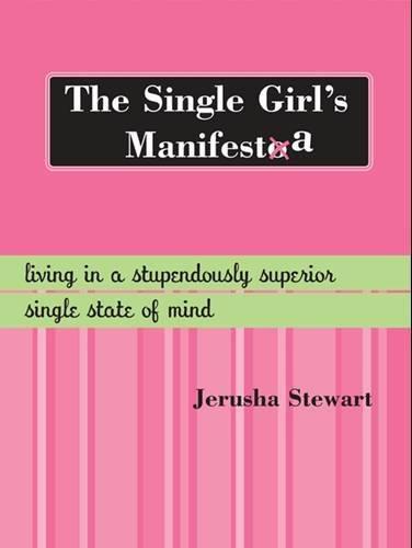 The Single Girl's Manifesta: Living in a Stupendously Superior Single State of Mind  by Jerusha Stewart at Abbey's Bookshop, 