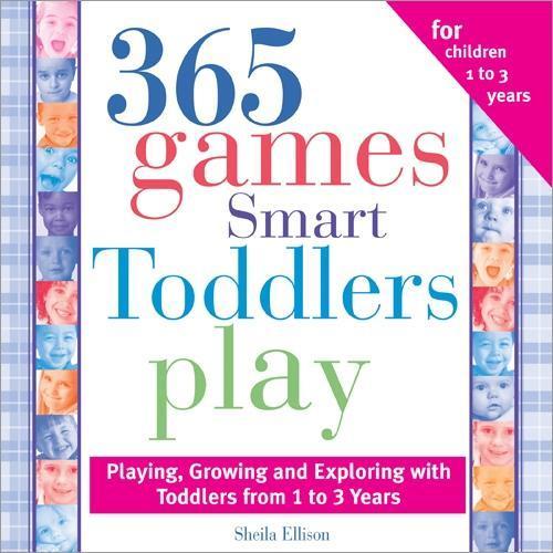 365 Games Smart Toddlers Play: Creative Time to Imagine, Grow and Learn  by Sheila Ellison at Abbey's Bookshop, 