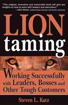 Lion Taming: Working Successfully with Leaders, Bosses and Other Tough Customers  by Steve Katz at Abbey's Bookshop, 