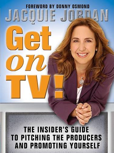 Get on TV!: The Insider's Guide to Pitching the Producers and Promoting Yourself  by Jacquie Jordan at Abbey's Bookshop, 