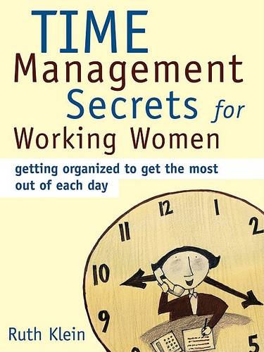 Time Management Secrets for Working Women: Getting Organized to Get the Most Out of Each Day  by Ruth Klein at Abbey's Bookshop, 