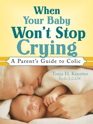 When Your Baby Won't Stop Crying: A Parent's Guide to Colic  by Tonja Krautter at Abbey's Bookshop, 
