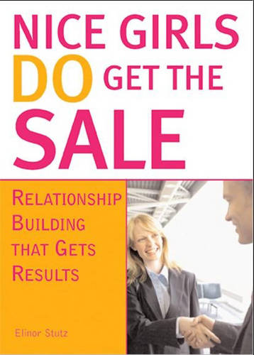 Nice Girls DO Get The Sale: Using the Power of Empathy to Build Relationships and Get Results  by Elinor Stutz at Abbey's Bookshop, 