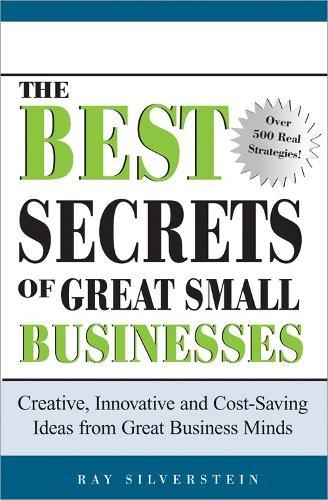 The Best Secrets of Great Small Businesses: Creative, Innovative and Cost-Saving Ideas from Great Business Minds  by Ray Silverstein at Abbey's Bookshop, 