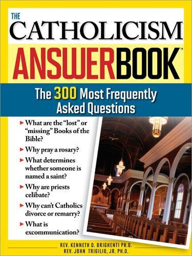 The Catholicism Answer Book: The 300 Most Frequently Asked Questions  by John Trigilio, Jr., Ph.D. at Abbey's Bookshop, 