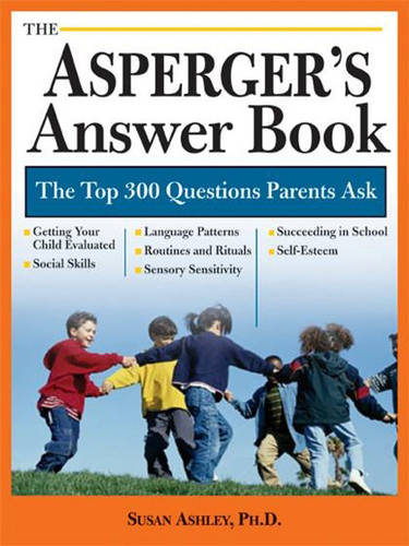 The Asperger's Answer Book: Professional Answers to 300 of the Top Questions Parents Ask  by Susan Ashley, Ph.D. at Abbey's Bookshop, 