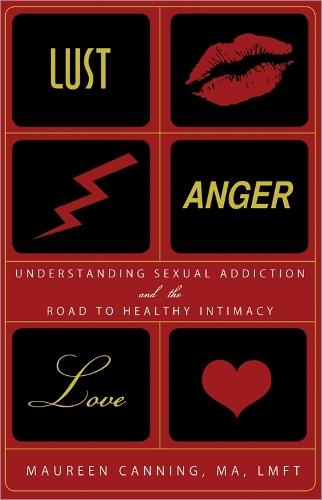 Lust, Anger, Love: Understanding Sexual Addiction and the Road to Healthy Intimacy  by Maureen Canning at Abbey's Bookshop, 