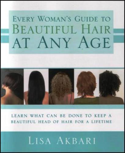 Every Woman's Guide to Beautiful Hair at Any Age: Learn What Can Be Done to Keep a Beautiful Head of Hair for a Lifetime  by Lisa Akbari, Ph.D. at Abbey's Bookshop, 