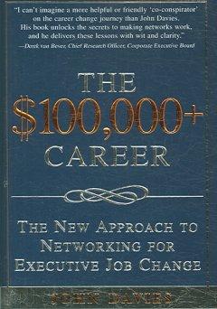 The $100,000+ Career: The New Approach to Networking for Executive Job Change  by John Davies at Abbey's Bookshop, 