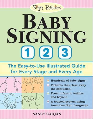 Baby Signing 1-2-3: The Easy-to-Use Illustrated Guide for Every Stage and Every Age  by Nancy Cadjan at Abbey's Bookshop, 
