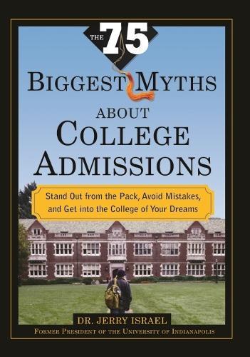 The 75 Biggest Myths About College Admissions: Stand Out from the Pack, Avoid Mistakes, and Get into the College of Your Dreams  by Jerry Israel at Abbey's Bookshop, 