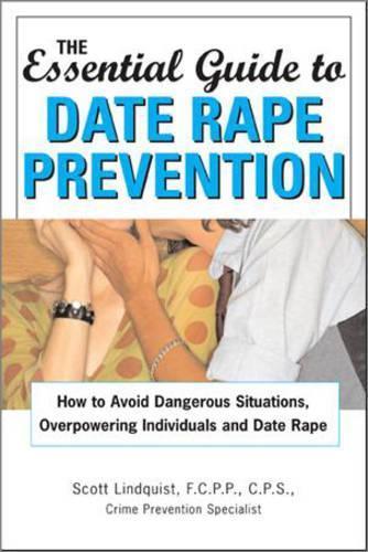 The Essential Guide to Date Rape Prevention: How to Avoid Dangerous Situations, Overpowering Individuals and Date Rape  by Scott Lindquist at Abbey's Bookshop, 