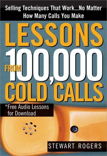 Lessons from 100,000 Cold Calls: Selling Techniques That Work...No Matter How Many Calls You Make  by Stewart Rogers at Abbey's Bookshop, 